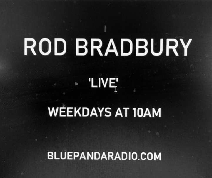 Rod Bradbury is ‘live’ on Blue Panda Radio weekdays at 10am
